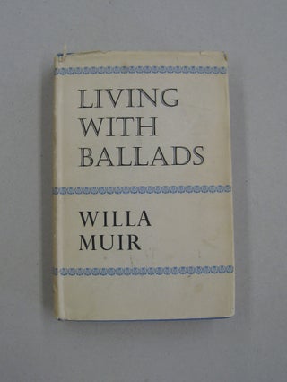 Item #59210 Living with Ballads. Willa Muir