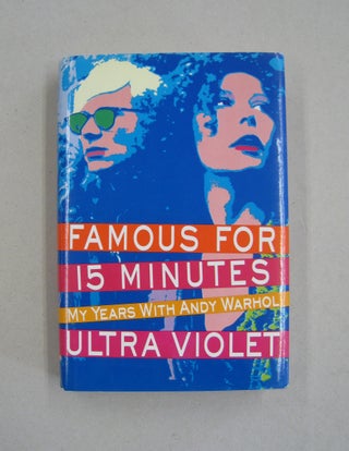 Item #59275 Famous for Fifteen Minutes My Years With Andy Warhol. Isabelle Dufresne, Ultra Violet
