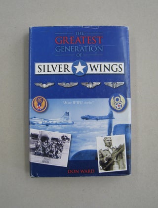 Item #59288 The Greatest Generation of Silver Wings; "More WWII Stories" Don Ward