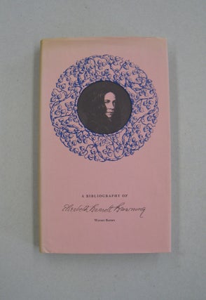 Item #59312 A Bibliography of Elizabeth Barrett Browning. Warner Barnes