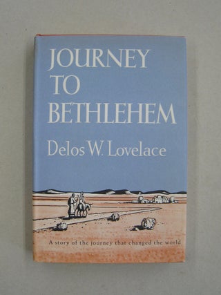 Item #59316 Journey to Bethlehem. Delos W. Lovelace
