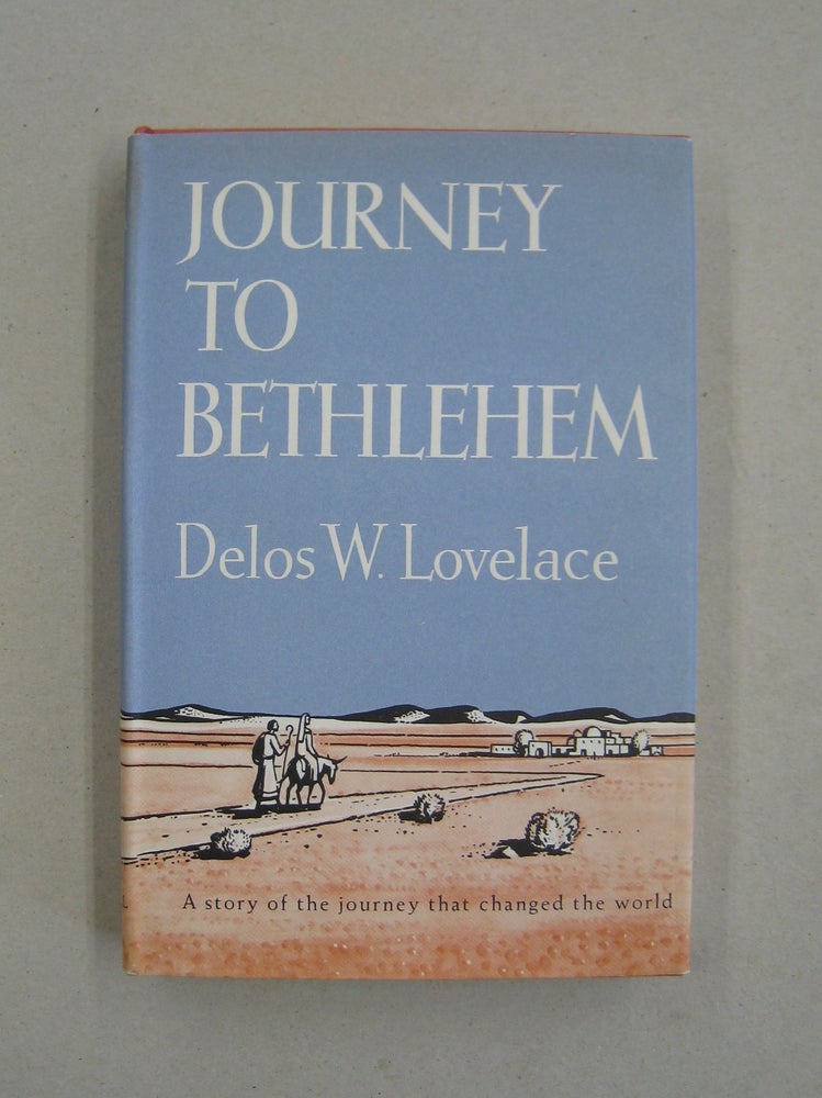 Item #59316 Journey to Bethlehem. Delos W. Lovelace.