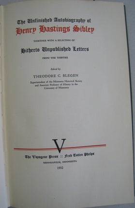 The Unfinished Autobiography of Henry Hastings Sibley Together with a Selection of Hitherto Unpublished Letters from the Thirties.