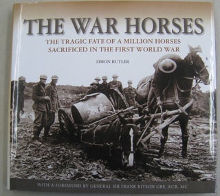 Item #59394 The War Horses: The Tragic Fate of a Million Horses Sacrificed in the First World...