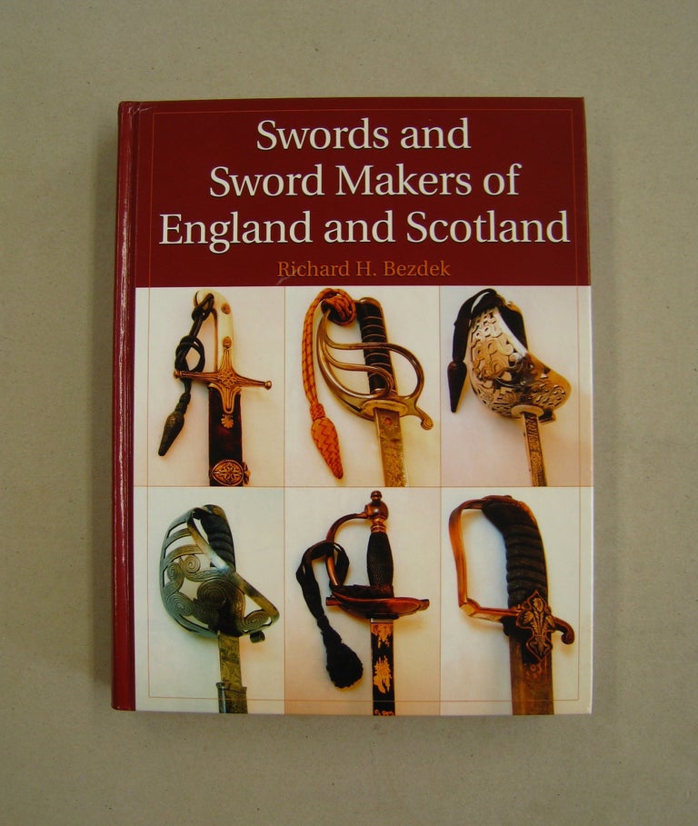 Item #59431 Swords and Sword Makers of England and Scotland. Richard H. Bezdek.