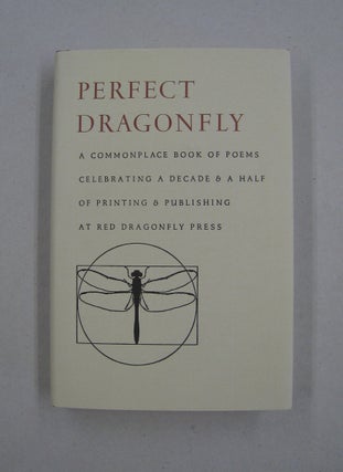 Item #59443 Perfect Dragonfly: A Commonplace Book of Poems Celebrating a Decade & a Half of...