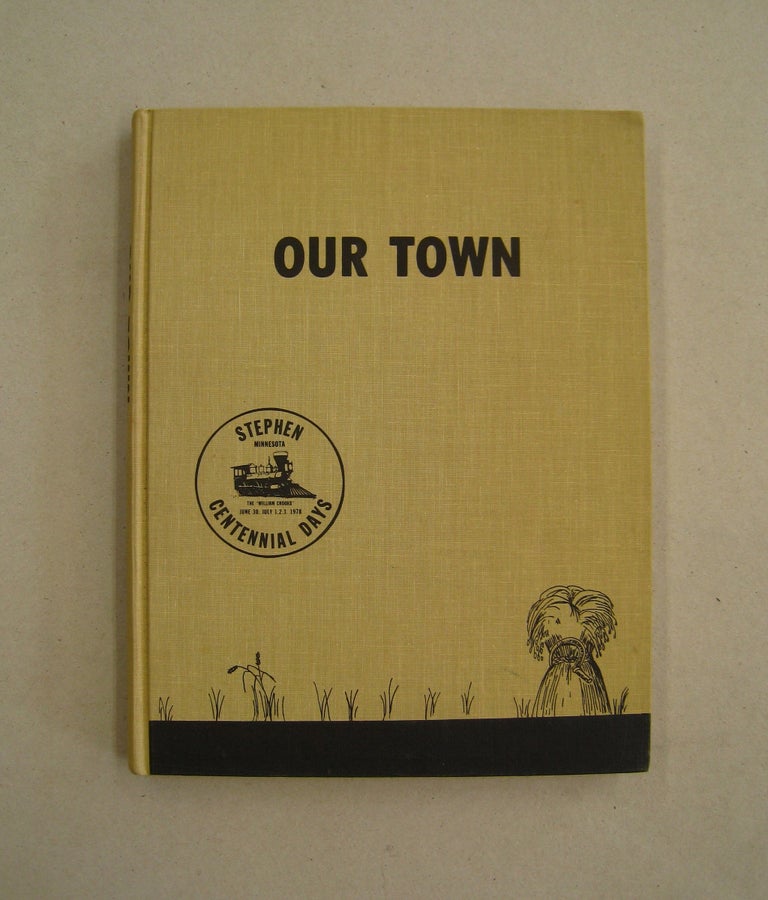 Item #59460 Our Town Stephen, Minnesota 1878-1978; A history of Stephen and people and events that made that history. Gladys Halfmann, Theresa Hamnes.
