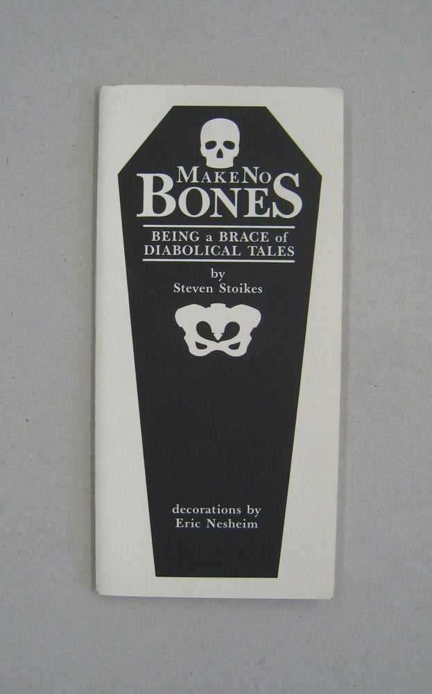 Item #59472 Make No Bones Being a Brace of Diabolical Tales. Steven Stoikes.