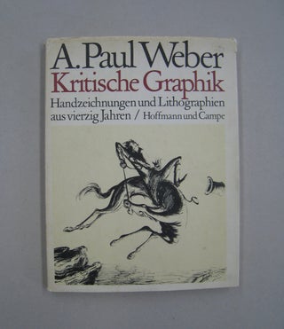 Item #59504 A. Paul Weber Kritische Graphik Handzeichnungen und Lithographien aus vierzig Jahren....