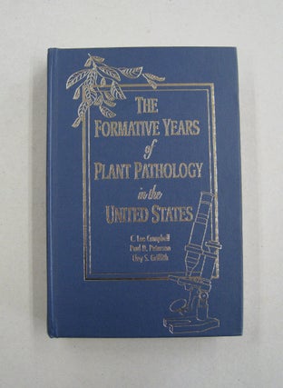 Item #59523 The Formative Years of Plant Pathology in the United States. C. L. Campbell, Paul D....