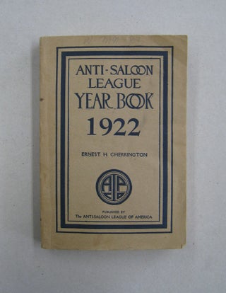 Item #59524 The Anti-Saloon League Year Book 1922; An Encyclopedia of Facts and Figures Dealing...