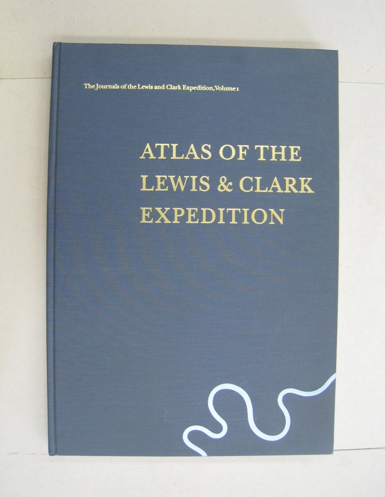 Item #59576 Atlas of the Lewis & Clark Expedition (The Journals of the Lewis & Clark Expedition, Vol. 1). Gary E., Meriwether Lewis, William Moulton Clark.