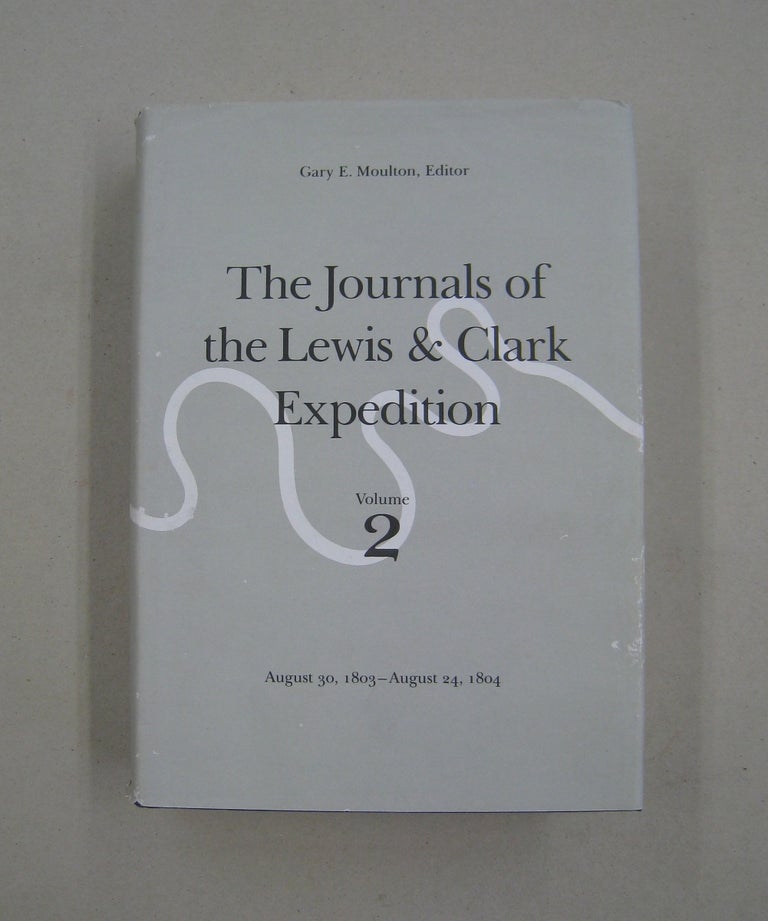 Item #59577 The Journals of the Lewis and Clark Expedition, Volume 2 August 30, 1803-August 24, 1804. William Clark, Meriwether Lewis, Gary E. Moulton.