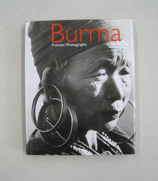 Item #59606 Burma: Frontier Photographs 1918-1935 The James Henry Green Collection. Elizabeth Dell