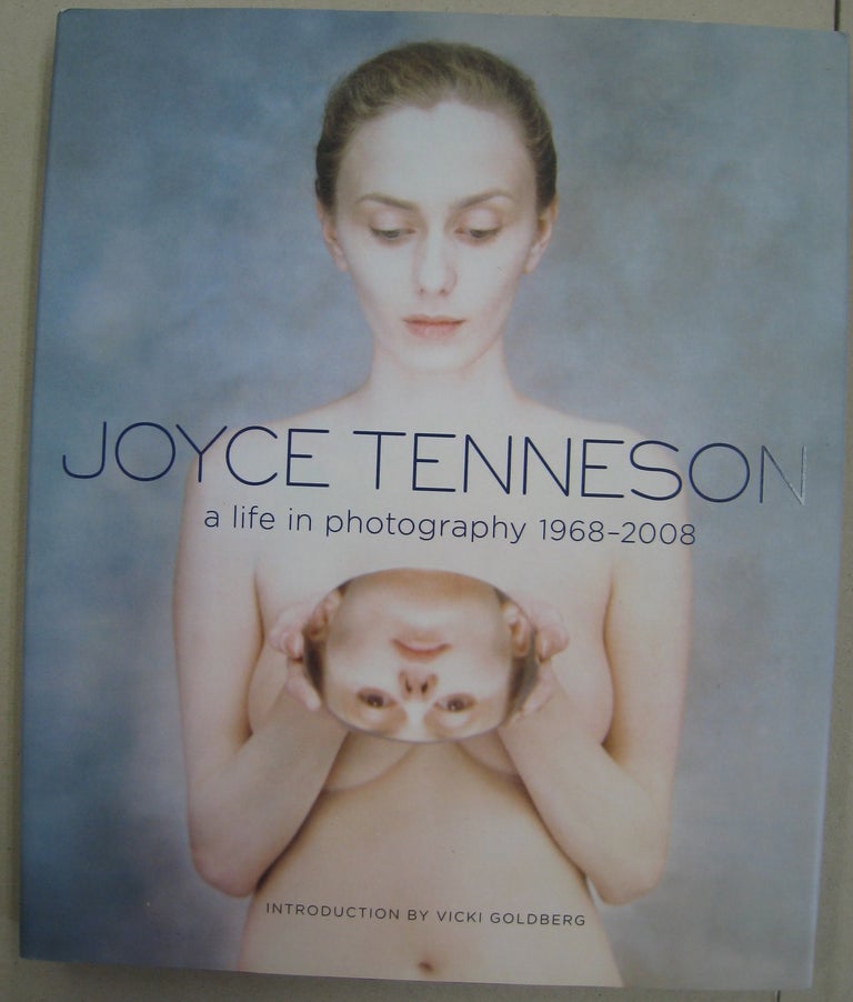 Item #59627 Joyce Tenneson: A Life in Photography 1968--2008. Joyce, Vicki Goldberg, Tenneson, Photographer, Introduction.