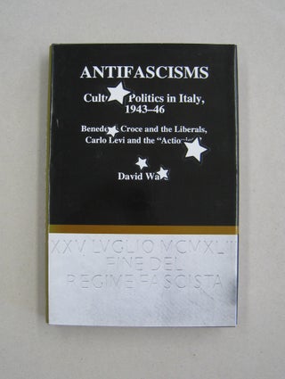 Item #59685 Antifascisms Cultural Politics in Italy, 1943-46; Benedetto Croce and the Liberals,...