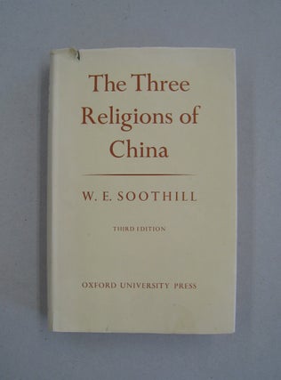 Item #59692 The Three Religions of China; Lectures delivered at Oxford. W E. Soothill