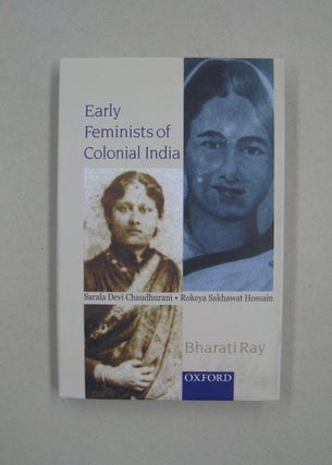 Item #59717 Early Feminists of Colonial India; Sarala Devi Chaudhurani and Rokeya Sakhawat...