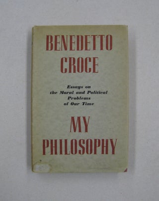 Item #59727 My Philosophy; and Other Essays on the Moral and Political Problems of our Times....