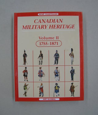 Item #59750 Canadian Military Heritage Volume II 1755-1871. Rene Chartrand