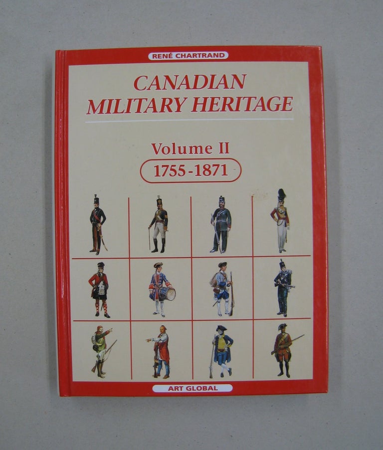 Item #59750 Canadian Military Heritage Volume II 1755-1871. Rene Chartrand.