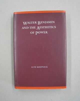 Item #59752 Walter Benjamin and the Aesthetics of Power. Lutz Koepnick