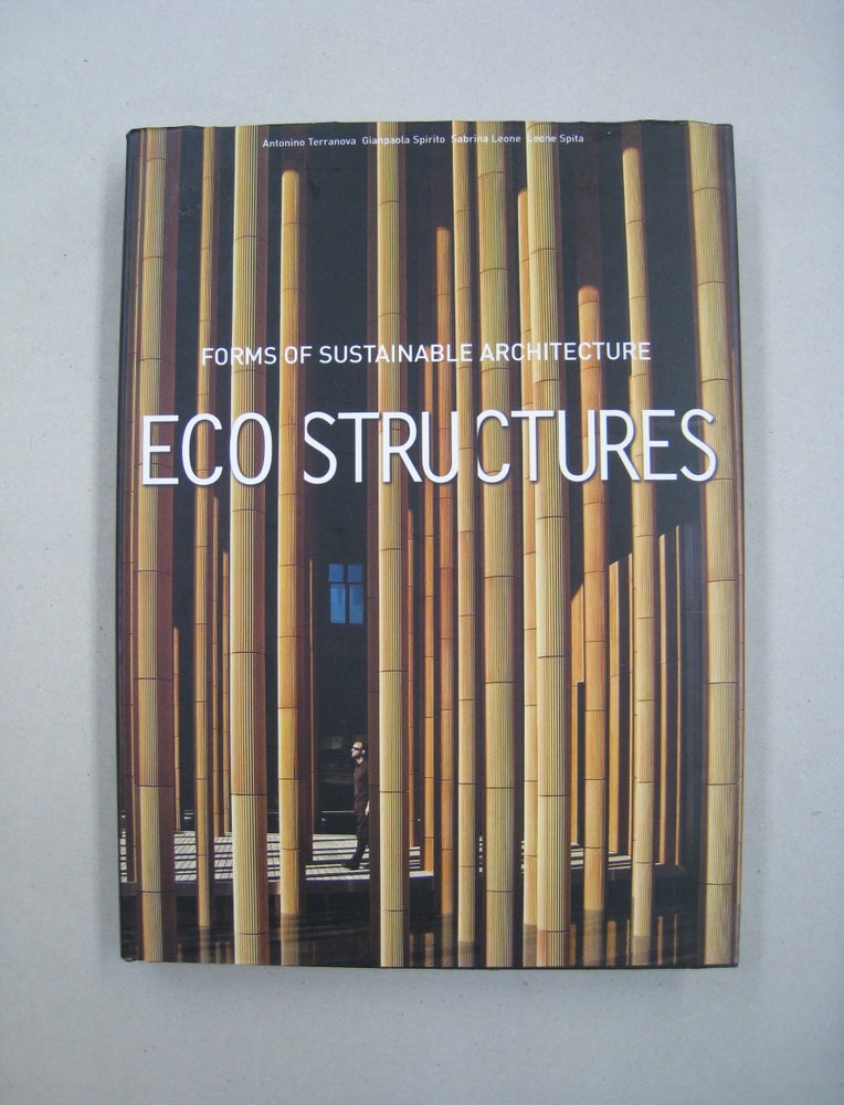 Item #59756 Forms of Sustainable Architecture Eco Structures. Antonino Terranova, Gianpaola Spirito, Sabrina Leone, Leane Spita.