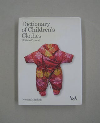 Item #59828 Dictionary of Children's Clothes. Noreen Marshall