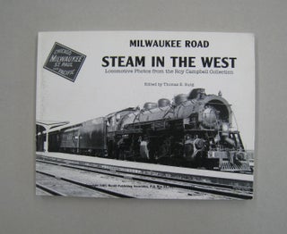 Item #59843 Milwaukee Road: Steam in the West: Locomotive Photos from the Roy Campbell...