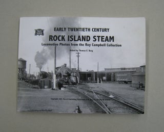 Early Twentieth Century Rock Island Steam: Locomotive Photos from the Roy Campbell Collection. Thomas E. Burg.