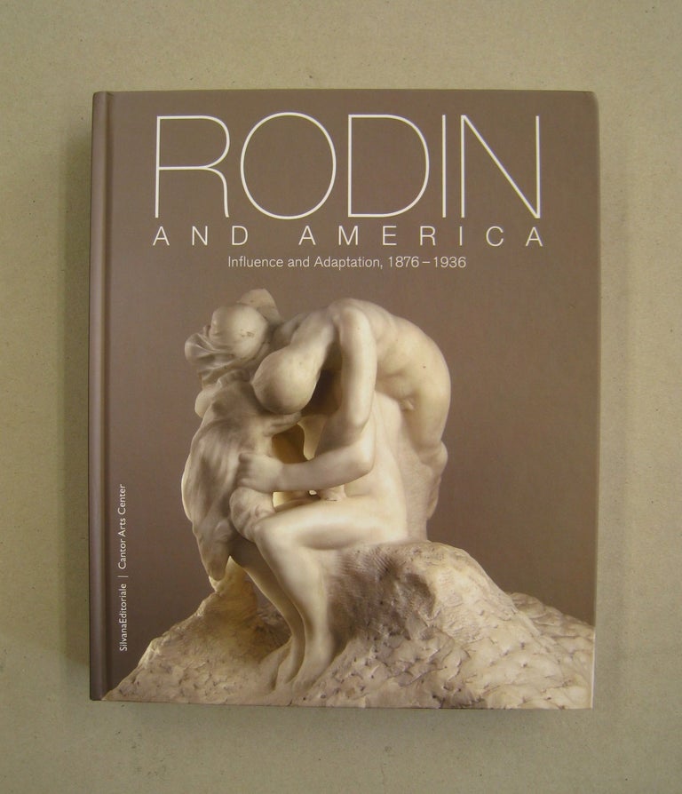 Item #59907 Rodin and America Influence and Adaptation, 1876-1936. Bernard Barryte, Roberta K. Tarbell.