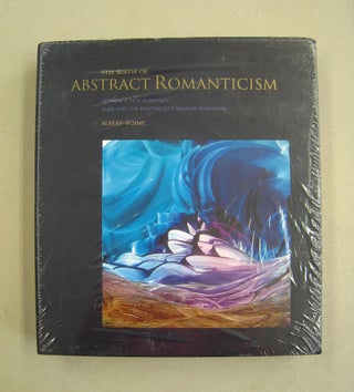 Item #59909 The Birth of Abstract Romanticism; Art for a new Humanity Rumi and the Paintings of...