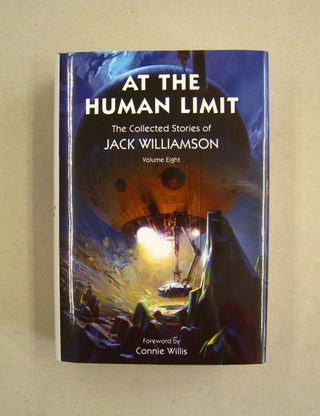 Item #59926 At the Human Limit The Collected Stories of Jack Williamson Volume Eight. Jack...