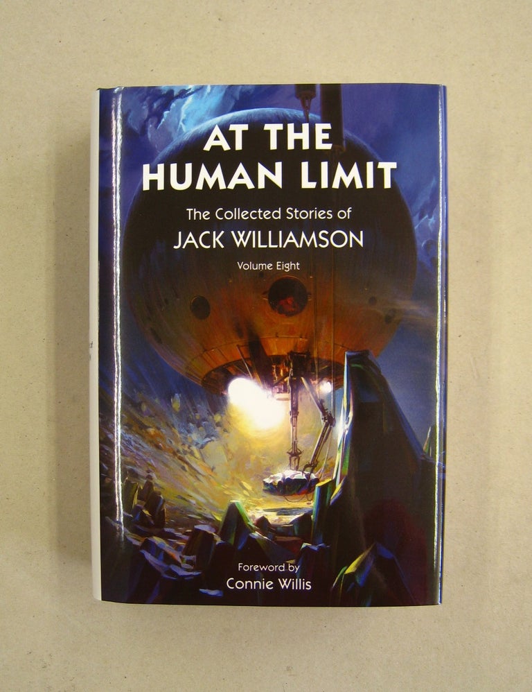 Item #59926 At the Human Limit The Collected Stories of Jack Williamson Volume Eight. Jack Williamson, Connie Willis, foreword.