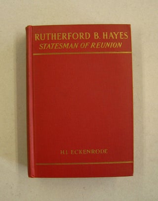 Item #59941 Rutherford B. Hayes Statesman of Reunion. J. J. Eckenrode