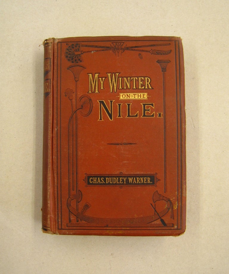 Item #59946 My Winter on the Nile, Among the Mummies and Moslems. Charles Dudley Warner.