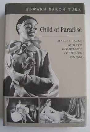 Item #59962 Child of Paradise Marcel Carne and the Golden Age of French Cinema. Edward Baron Turk