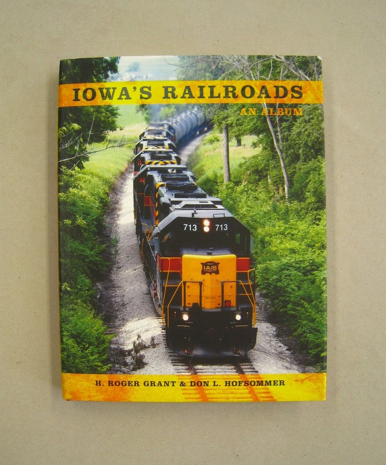 Item #59977 Iowa's Railroads; An Album. H. Roger Grant, Don L. Hofsommer.