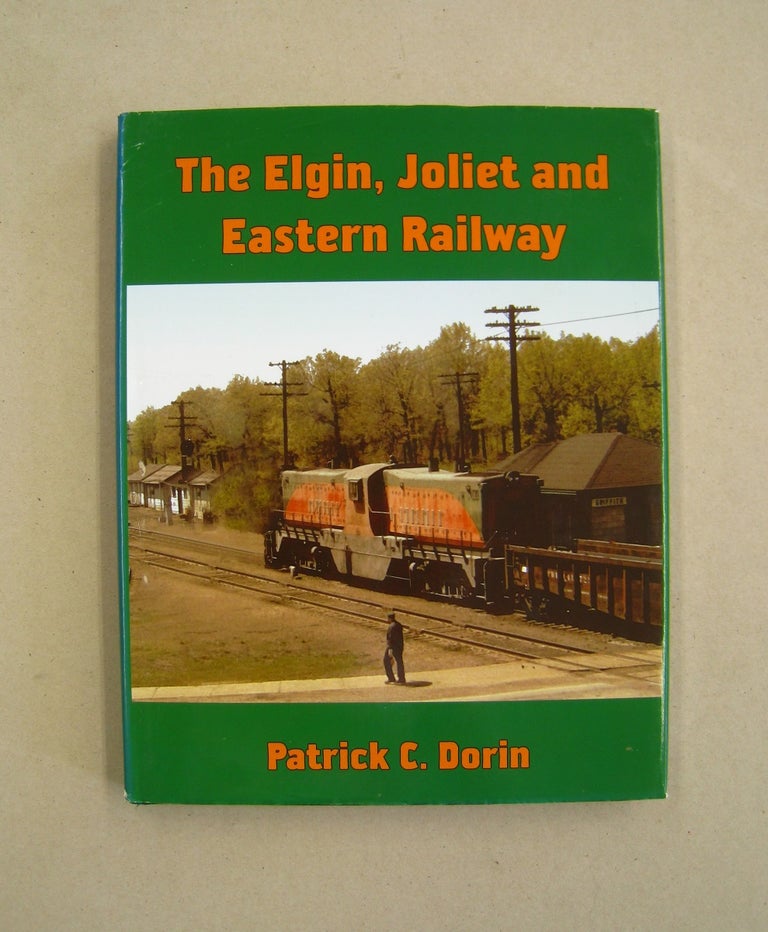 Item #59981 The Elgin, Joliet and Eastern Railway. Patrick C. Dorin.