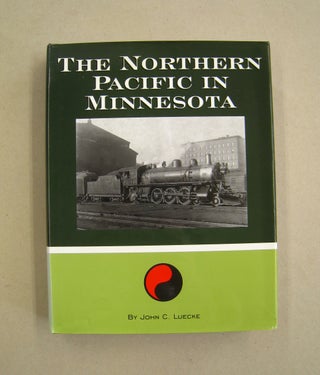 Item #59982 The Northern Pacific in Minnesota. John C. Luecke