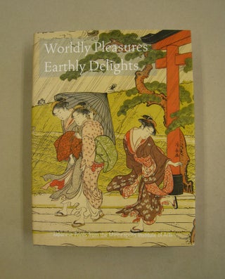 Item #59988 Worldly Pleasures, Earthly Delights; Japanese Prints from the Minneapolis Institute...