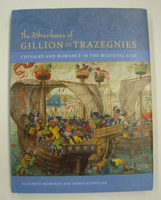 Item #59995 The Adventures of Gillion de Trazegnies; Chivalry and Romance in the Medieval East....