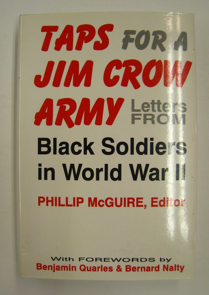 Item #60002 Taps for a Jim Crow Army; Letters from Black Soldiers in World War II. Phillip McGuire, Benjamin Quarles, Bernard Nalty.