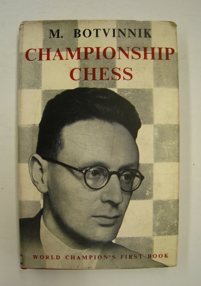 Item #60033 Championship Chess; Match Tournament for the Absolute Chess Championshop of the U.S.S.R. Lenin-Moscow 1941 Complete Text of Games with Detailed Notes & an Introduction. M. M. Botvinnik.