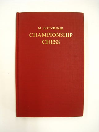 Championship Chess; Match Tournament for the Absolute Chess Championshop of the U.S.S.R. Lenin-Moscow 1941 Complete Text of Games with Detailed Notes & an Introduction
