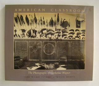 Item #60038 American Classroom; The Photographs of Catherine Wagner. Anne Wilkes Tucker, Willie...