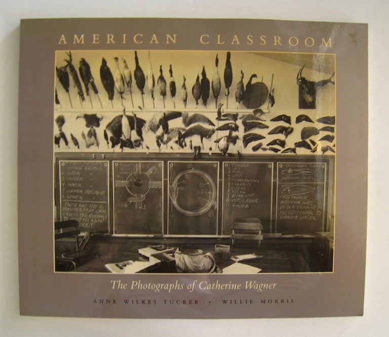 Item #60038 American Classroom; The Photographs of Catherine Wagner. Anne Wilkes Tucker, Willie Morris.