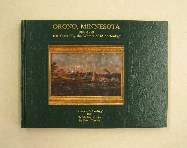 Item #60073 Orono, Minnesota 1889-1989; 100 Years "By the Waters of Minnetonka":. James R. Roehl.