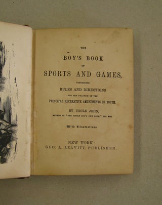 The Boy's Book of Sports and Games Containing Rules and Directions for the practice of the Principle Recreative Amusements of Youth.