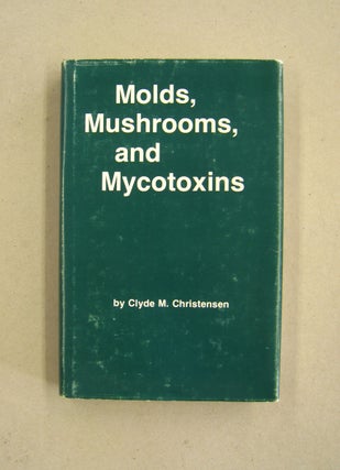 Item #60091 Molds, Mushrooms, and Mycotoxins. Clyde M. Christensen
